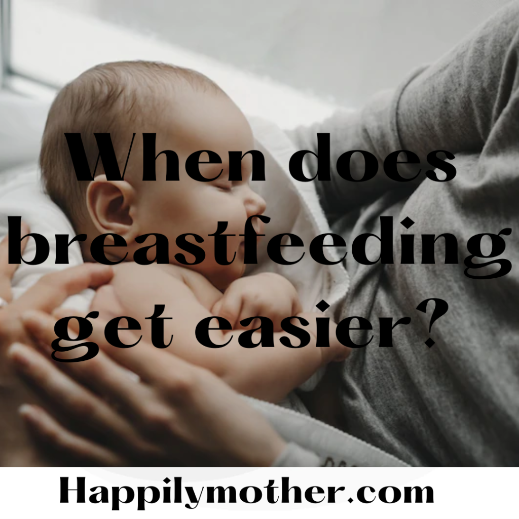 When Does Breastfeeding Get Easier Happily Mother